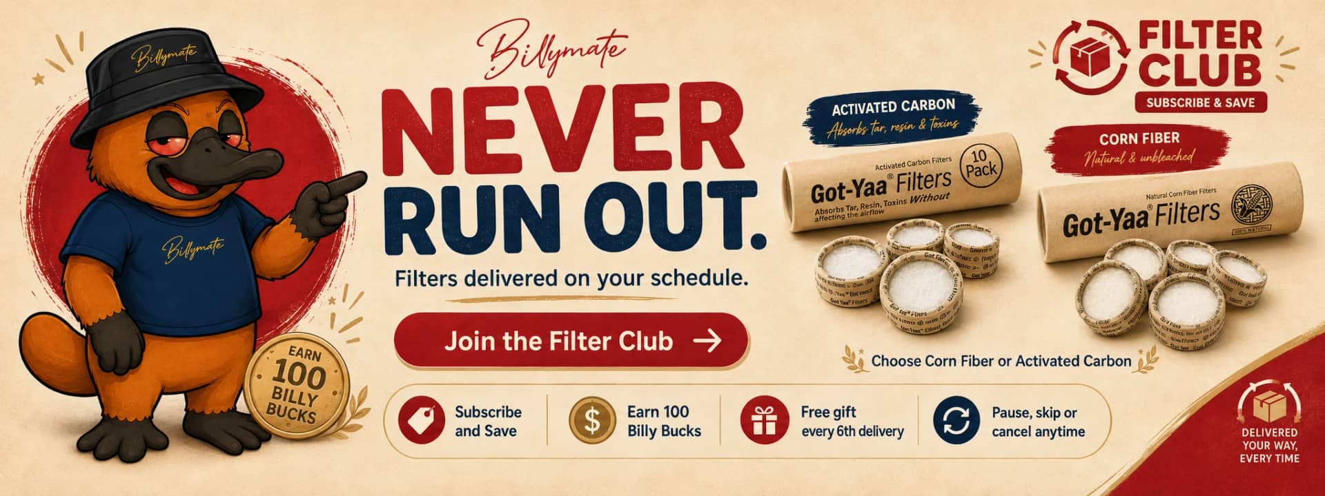 Billy Mate Filter Club. Never run out. Subscribe and save, earn Billy Bucks, free gift every 6th delivery.